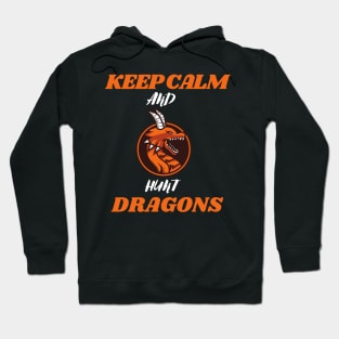 Keep calm and hunt dragons (keep calm, hunt dragons, dragon hunters) Hoodie